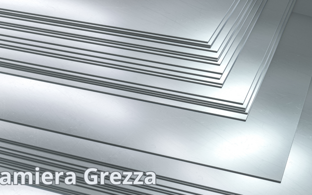 DALLA LAMIERA GREZZA AL PRODOTTO FINITO