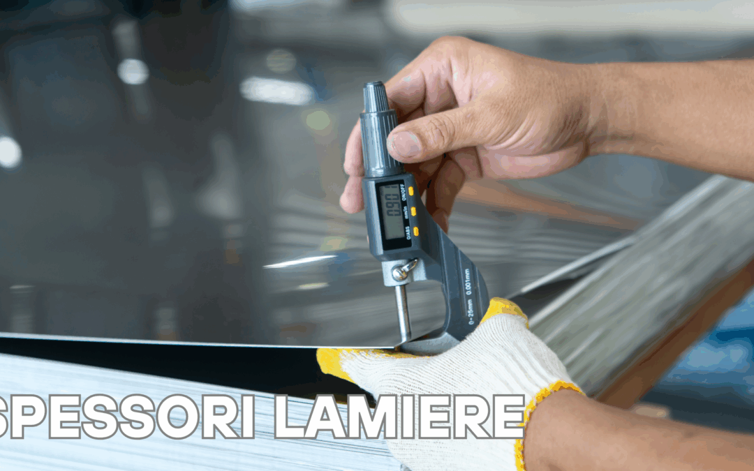 COME SCEGLIERE LO SPESSORE IDEALE DELLA LAMIERA